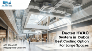 Ducted HVAC System in Dubai Best Cooling Option for Large Spaces