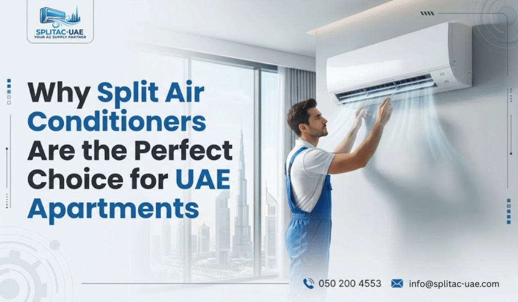 Why Split Air Conditioner Are The Perfect Choice for UAE Apartments